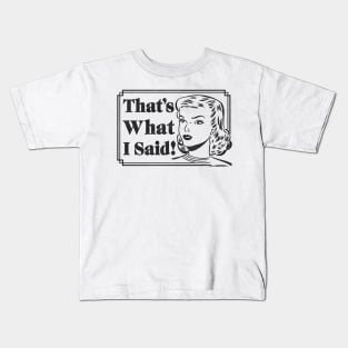 That's What I Said Kids T-Shirt